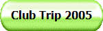 Club Trip 2005